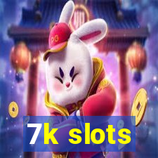 7k slots